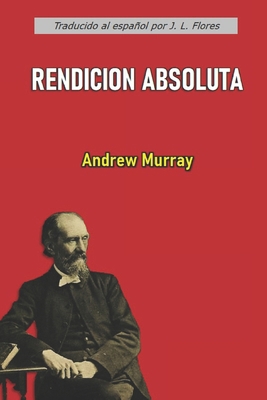 Rendición Absoluta (con notas) [Spanish] B0DPRMGF8W Book Cover
