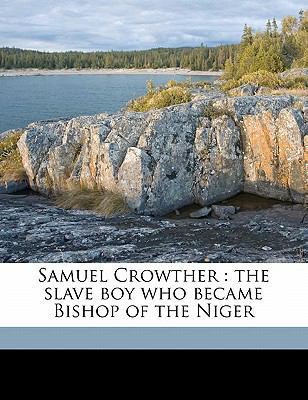 Samuel Crowther: The Slave Boy Who Became Bisho... 1178429369 Book Cover