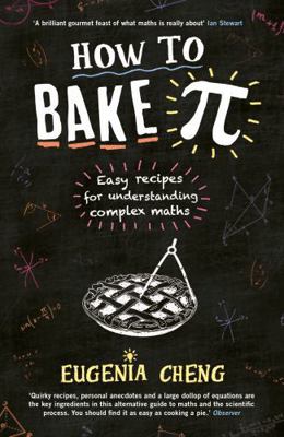How to Bake Pi: Easy recipes for understanding ... 1781252882 Book Cover