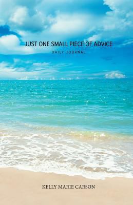 Just One Small Piece of Advice Daily Journal: A... 0228805910 Book Cover