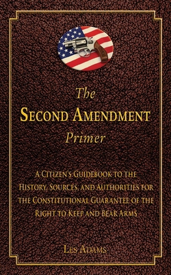 The Second Amendment Primer: A Citizen's Guideb... 1620876272 Book Cover