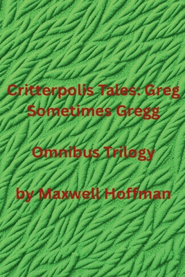 Critterpolis Tales: Greg Sometimes Gregg Omnibu... B0H5FD1VS7 Book Cover
