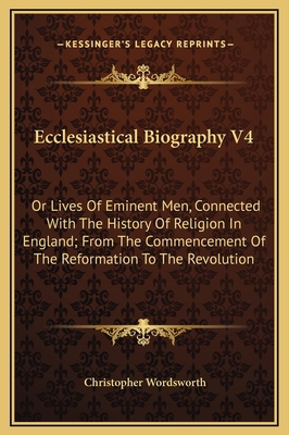 Ecclesiastical Biography V4: Or Lives Of Eminen... 116937249X Book Cover