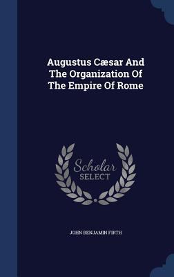 Augustus Cæsar And The Organization Of The Empi... 1340102757 Book Cover