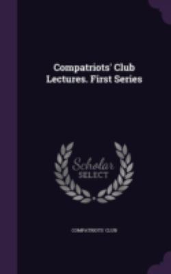 Compatriots' Club Lectures. First Series 1346818037 Book Cover