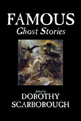 Famous Ghost Stories, Edited by Dorothy Scarbor... 1598181955 Book Cover
