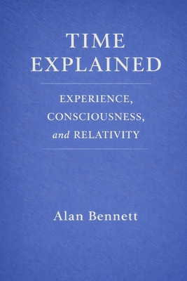 Time Explained: : EXPERIENCE, CONSCIOUSNESS, an... B0GG7KK28G Book Cover