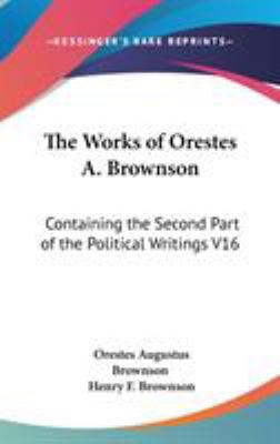 The Works of Orestes A. Brownson: Containing th... 0548088012 Book Cover