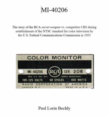 Mi-40206 : The Story of the RCA Secret Weapon vs. Competitor CBS During Establishment of the NTSC Standard for Color Television by the U.S. Federal Communications Commission In 1953