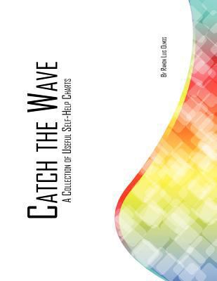 Catch The Wave: A Collection Of Useful Self-Hel... 146917118X Book Cover