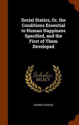 Social Statics, Or, the Conditions Essential to... 1346178976 Book Cover