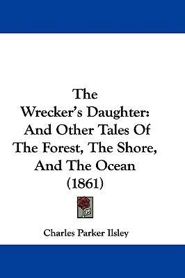 The Wrecker's Daughter: And Other Tales of the ... 1104581450 Book Cover