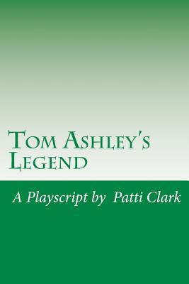 Tom Ashley's Legend: A Playscript 1511657553 Book Cover