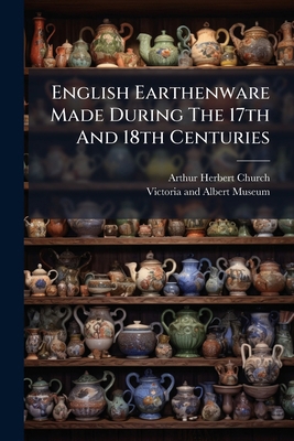 English Earthenware Made During The 17th And 18... 1246295563 Book Cover