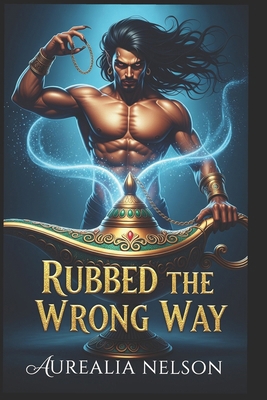 Rubbed the Wrong Way: Don't Rub the Lamp! (Seri... B0DZH6JZX6 Book Cover