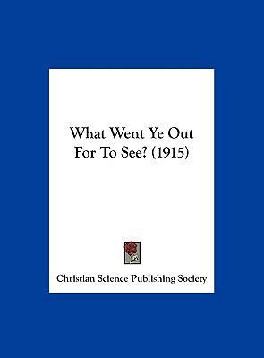 What Went Ye Out For To See? (1915) 1161740961 Book Cover