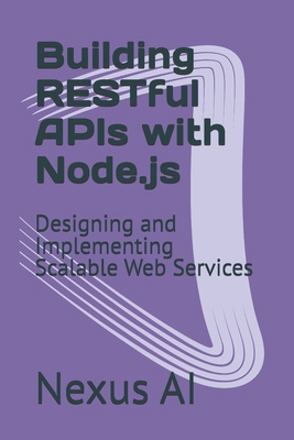 Building RESTful APIs with Node.js: Designing a... B0D76NQKWZ Book Cover