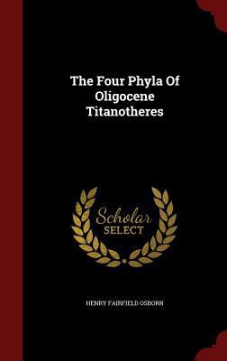 The Four Phyla Of Oligocene Titanotheres 1298852463 Book Cover