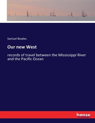 Our new West: records of travel between the Mis... 3744744582 Book Cover