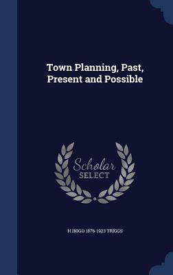 Town Planning, Past, Present and Possible 1340010569 Book Cover