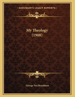 My Theology (1908) 1166273180 Book Cover