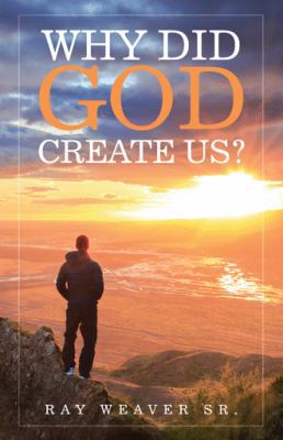 Why Did God Create Us? 1973606402 Book Cover