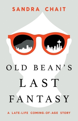 Old Bean's Last Fantasy: A Late-Life Coming-of-... 1544547390 Book Cover