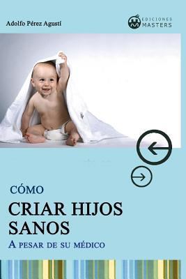 Cómo Criar Hijos Sanos [Spanish] 1792633734 Book Cover