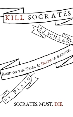 Kill Socrates: Socrates. Must. Die. 1304921697 Book Cover