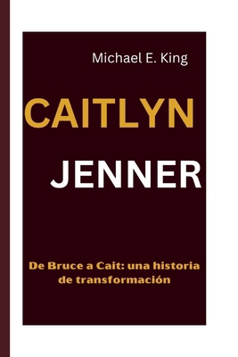 Caitlyn Jenner: De Bruce a Cait: una historia d... [Spanish]            Book Cover