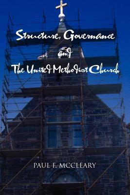 Structure, Governance and The United Methodist ... 1465361960 Book Cover