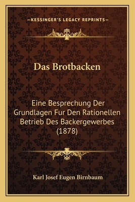Das Brotbacken: Eine Besprechung Der Grundlagen... [German] 1167630246 Book Cover
