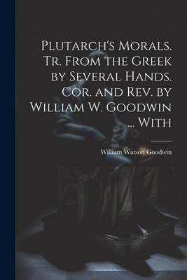 Plutarch's Morals. Tr. From the Greek by Severa... 1022166573 Book Cover