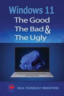 Windows 11: The Good, The Bad & The Ugly B09GJKK9YL Book Cover