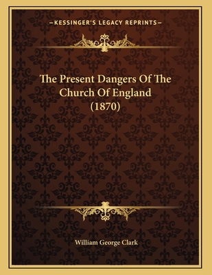 The Present Dangers Of The Church Of England (1... 1167150880 Book Cover