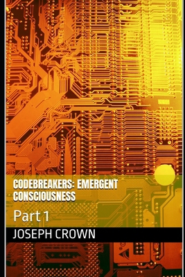 Codebreakers: Emergent Consciousness: Part 1 B0DJLW1ZXW Book Cover