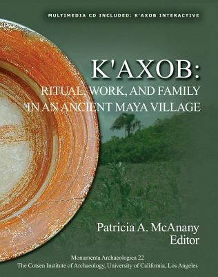 K'Axob: Ritual, Work, and Family in an Ancient ... 1931745099 Book Cover