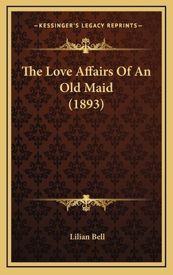 The Love Affairs of an Old Maid (1893) 1164261460 Book Cover
