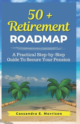 50 + Retirement Roadmap: A Practical Step-by-St... B0CDNMNT16 Book Cover