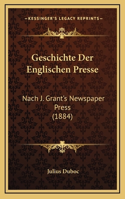 Geschichte Der Englischen Presse: Nach J. Grant... [German] 1168591791 Book Cover