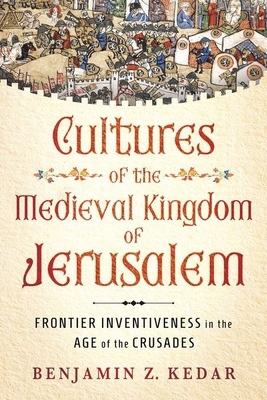 Cultures of the Medieval Kingdom of Jerusalem: ... 1501781707 Book Cover