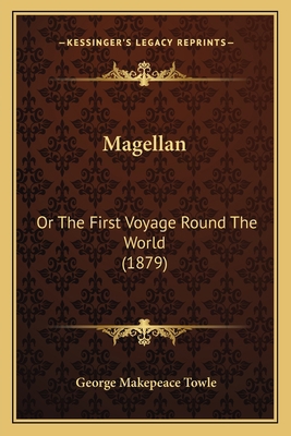 Magellan: Or The First Voyage Round The World (... 1166313859 Book Cover