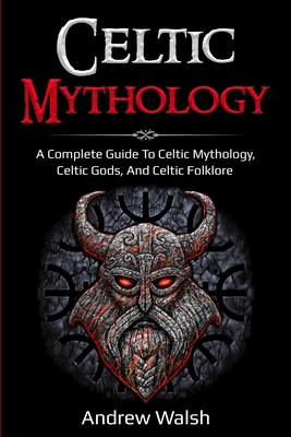 Celtic Mythology: A Complete Guide to Celtic My... 176103605X Book Cover