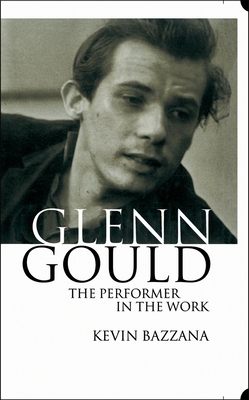 Glenn Gould: The Performer in the Work: A Study... 0198166567 Book Cover