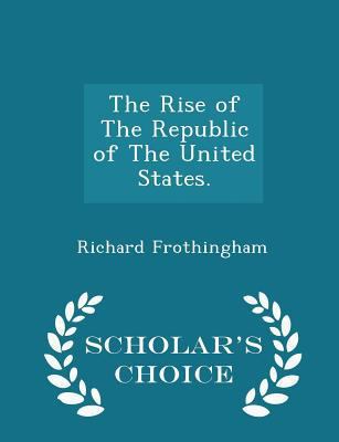 The Rise of the Republic of the United States. ... 1297385403 Book Cover