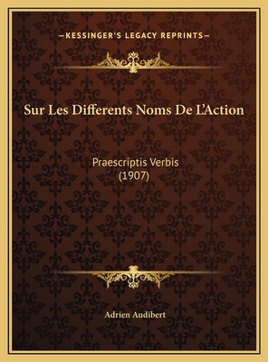 Sur Les Differents Noms De L'Action: Praescript... [French] 1169443257 Book Cover