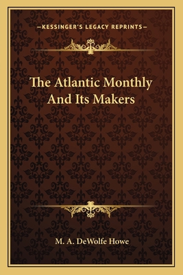 The Atlantic Monthly And Its Makers 1163587389 Book Cover