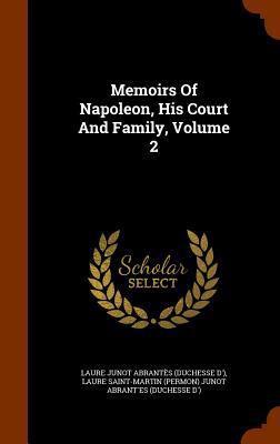 Memoirs Of Napoleon, His Court And Family, Volu... 134603155X Book Cover