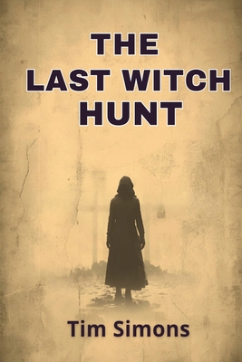 The Last Witch Hunt: A Speculative Account of a... 1067618406 Book Cover