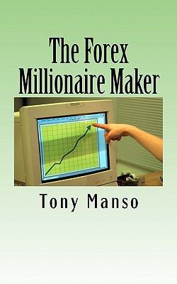 The Forex Millionaire Maker: How to grow your $... 1453839224 Book Cover